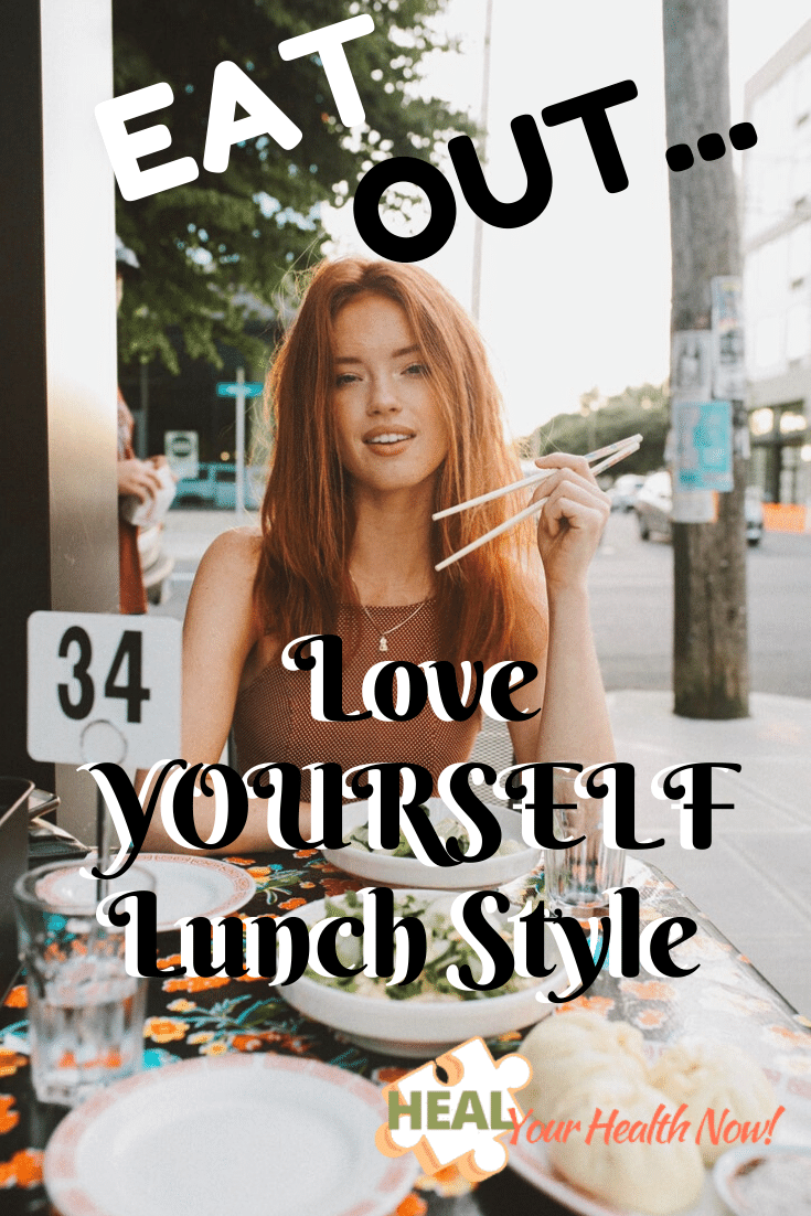 Eat Out ... Love YOURSELF Lunch Style