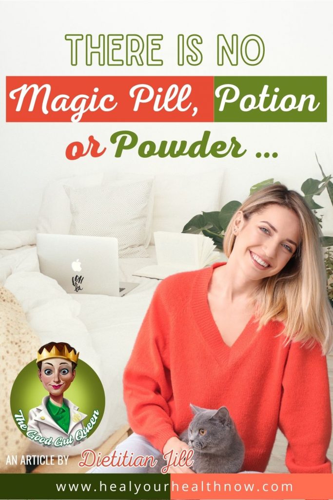 There IS No Magic Pill, Potion, or Powder ...